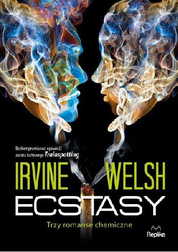 Ecstasy. Trzy romanse chemiczne - Irvine Welsh