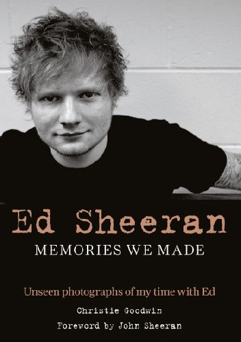 Ed Sheeran: Memories we made: Unseen photographs of my time with Ed - Christie Goodwin