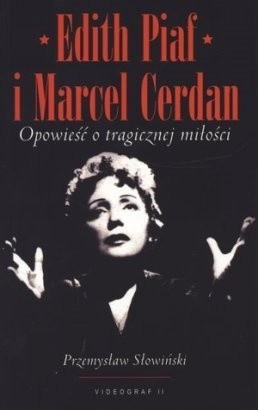 Edith Piaf i Marcel Cerdan. Opowieść o tragicznej miłości - Przemysław Słowiński