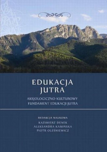Edukacja Jutra. Aksjologiczno-kulturowy fundament edukacji jutra - Kazimierz Denek