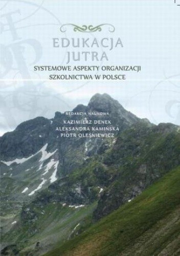 Edukacja Jutra. Systemowe aspekty organizacji szkolnictwa w Polsce - Kazimierz Denek