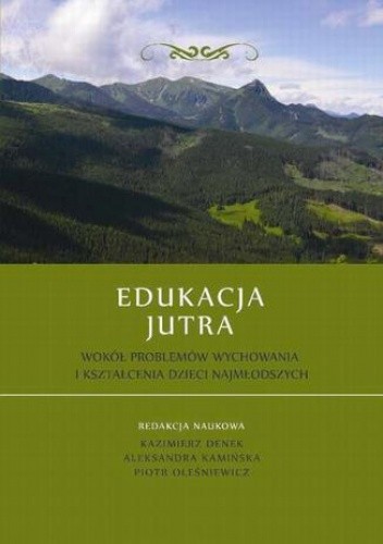 Edukacja Jutra. Wokół problemów wychowania i kształcenia dzieci najmłodszych - Kazimierz Denek