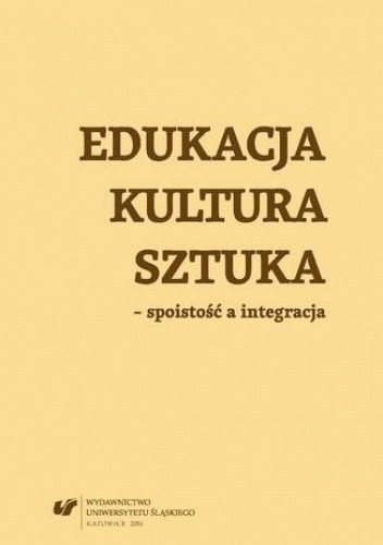 Edukacja, kultura, sztuka - spoistość a integracja - Agata Rzymełka-Frąckiewicz red.