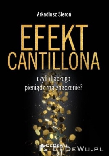 EFEKT CANTILLONA - czyli dlaczego pieniądz ma znaczenie? - Arkadiusz Sieroń