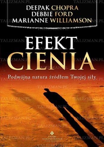 Efekt cienia. Podwójna natura źródłem Twojej siły - Deepak Chopra
