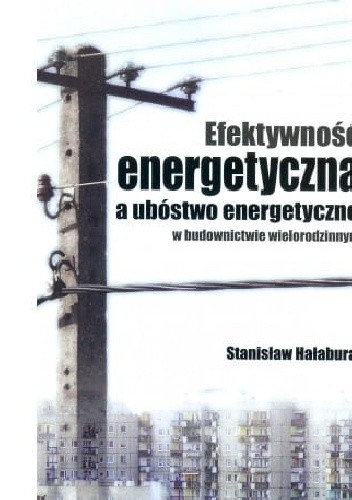 Efektywność energetyczna a ubóstwo energetyczne w budownictwie wielorodzinnym - Stanisław Hałabura