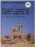 Egipt zapomniany, czyli Michała hr. Tyszkiewicza dziennik podróży do Egiptu i Nubii (1861-62) - Andrzej Niwiński