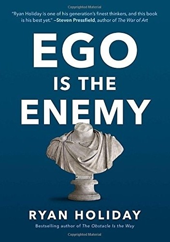 Ego Is the Enemy - Ryan Holiday