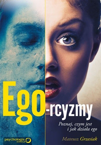 Ego-rcyzmy. Poznaj, czym jest i jak działa ego - Mateusz Grzesiak