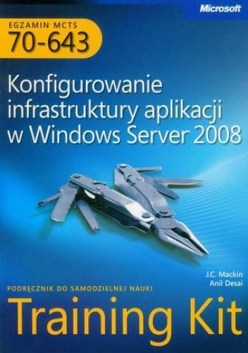 Egzamin MCTS 70-643 Konfigurowanie infrastruktury aplikacji w Windows Server 2008 - Mackin J.C.