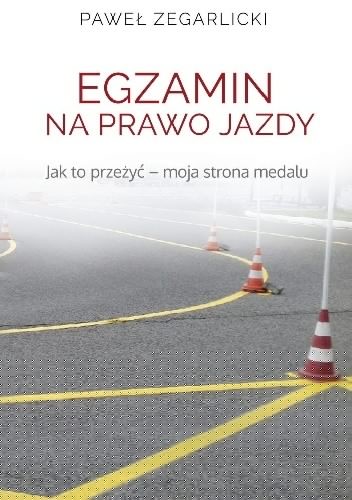 Egzamin na prawo jazdy. Jak to przeżyć ? moja strona medalu - Paweł Zegarlicki