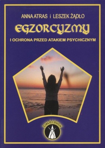 Egzorcyzmy i ochrona przed atakiem psychicznym - Anna Atras