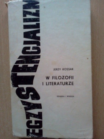 Egzystencjalizm w filozofii i literaturze - Jerzy Kossak