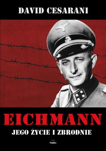 Eichmann. Jego życie i zbrodnie - David Cesarani
