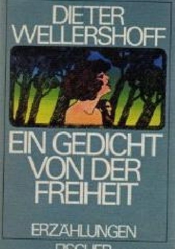 Ein Gedicht von der Freiheit - Dieter Wellershoff