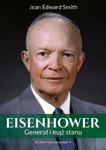 Eisenhower. Generał i mąż stanu - Jean Edward Smith