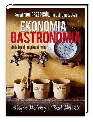 Ekonomia gastronomia. Jedz lepiej i wydawaj mniej - Allegra McEvedy