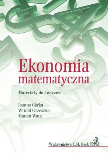 Ekonomia matematyczna. Materiały do ćwiczeń - Górka Joanna