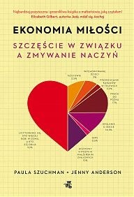 Ekonomia miłości. Szczęście w związku a zmywanie naczyń - Paula Szuchman