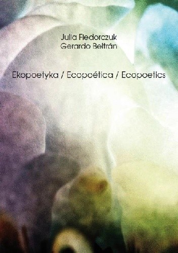 Ekopoetyka / Ecopoética / Ecopoetics - Julia Fiedorczuk