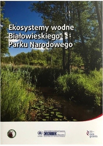 Ekosystemy wodne Białowieskiego Parku Narodowego - Renata Krzyściak-Kosińska