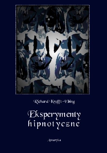 Eksperymenty hipnotyczne - Richard Freiherr von Krafft-Ebing