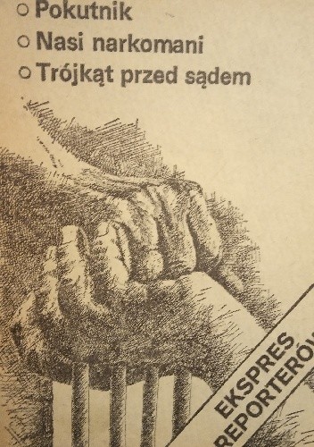 Ekspres reporterów. Pokutnik. Nasi narkomani. Trójkąt przed sądem. - Rafał Jabłoński