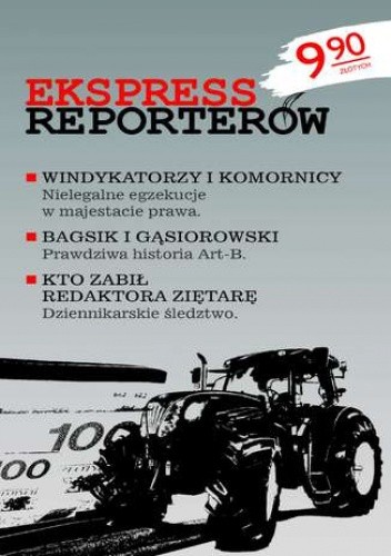EKSPRESS REPORTERÓW. Windykatorzy i komornicy - nielegalne egzekucje w majestacie prawa. Bagsik i Gąsiorowski - Prawdziwa historia Art-B. Kto zabił redaktora Ziętarę - dziennikarskie śledztwo - Dariusz Wilczak