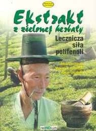 Ekstrakt z zielonej herbaty. Lecznicza siła polifenoli - Anna Cieślińska