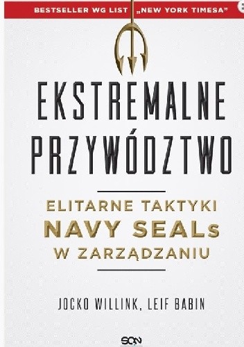 Ekstremalne przywództwo. Elitarne taktyki Navy SEALs w zarządzaniu - Jocko Willink