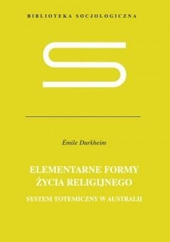 Elementarne formy życia religijnego. System totemiczny w Australii. - Émile Durkheim