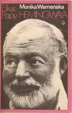 Eliksir Papy Hemingwaya - Monika Warneńska
