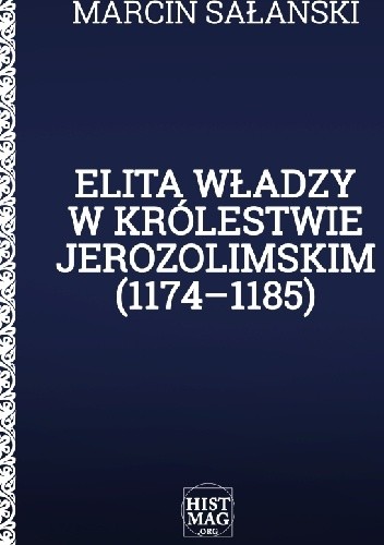Elita władzy w Królestwie Jerozolimskim (1174–1185) - Marcin Sałański