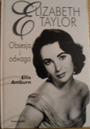 Elizabeth Taylor. Obsesja i odwaga - Ellis Amburn