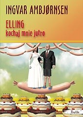 Elling, kochaj mnie jutro - Ingvar Ambjørnsen
