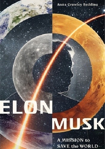 Elon Musk: A Mission to Save the World - Anna Crowley Redding