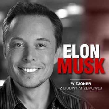 Elon Musk. Wizjoner z Doliny Krzemowej - Łukasz Tomys
