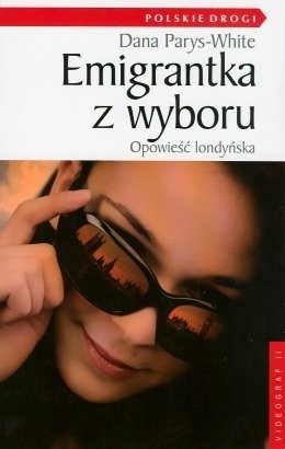 Emigrantka z wyboru. Opowieść londyńska - Dana Parys-White