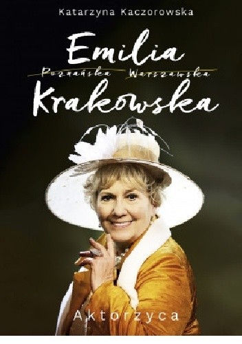 Emilia Krakowska. Aktorzyca - Katarzyna Kaczorowska