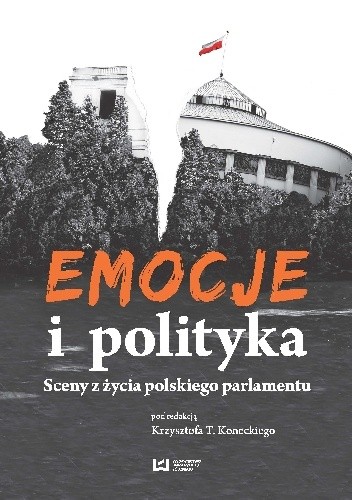 Emocje i polityka. Sceny z życia polskiego parlamentu - Krzysztof T. Konecki