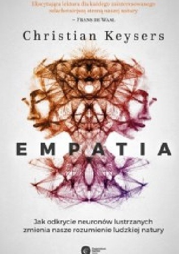 Empatia. Jak odkrycie neuronów lustrzanych zmienia nasze rozumienie ludzkiej natury - Christian Keysers