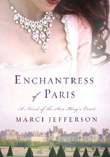 Enchantress of Paris: A Novel of the Sun King’s Court - Marci Jefferson