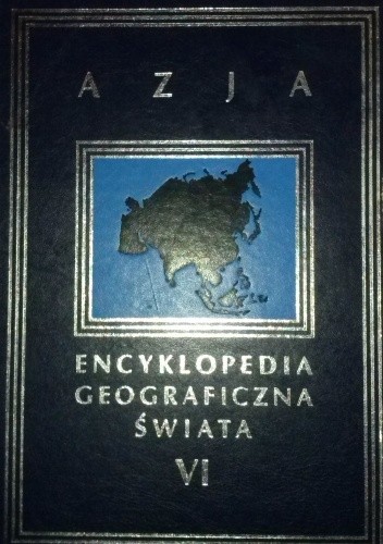 Encyklopedia Geograficzna Świata tom VI. Azja - praca zbiorowa