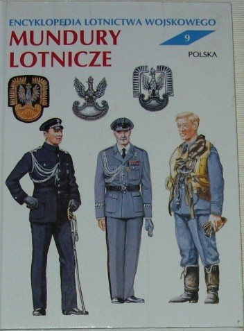 Encyklopedia lotnictwa wojskowego - Mundury Lotnicze. - Andrzej Gałązka