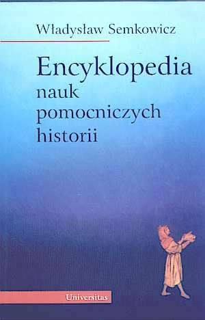 Encyklopedia nauk pomocniczych historii - Władysław Semkowicz