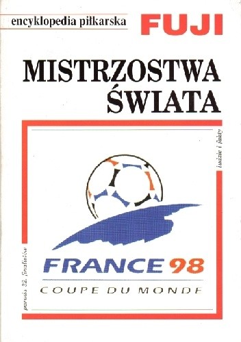 Encyklopedia piłkarska FUJI Mistrzostwa Świata - Francja 1998 (tom 21) - Andrzej Gowarzewski