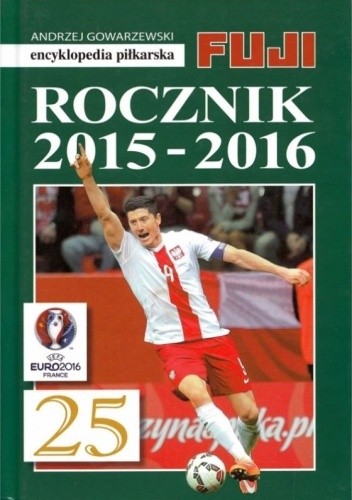 Encyklopedia Piłkarska Fuji Rocznik 2015 - 2016 (tom 49) - Andrzej Gowarzewski