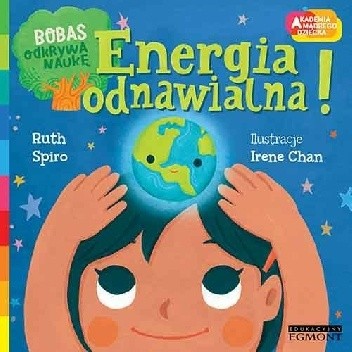 Energia odnawialna! Akademia mądrego dziecka. Bobas odkrywa naukę - Ruth Spiro