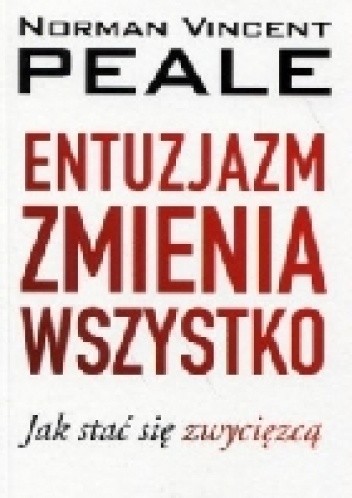 Entuzjazm zmienia wszystko. Jak stać się zwycięzcą - Norman Vincent Peale
