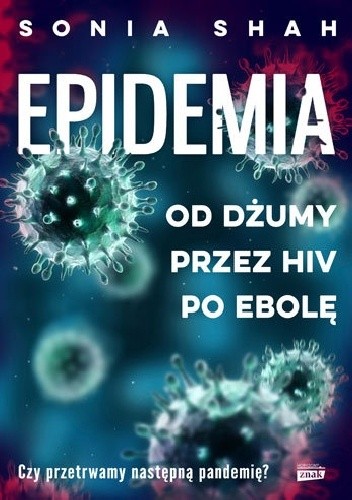 Epidemia. Od dżumy przez HIV po ebolę - Sonia Shah